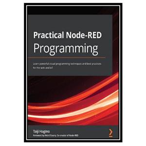 کتاب Practical Node RED Programming Learn powerful visual programming techniques and best practices for the web IoT اثر Taiji Hagino انتشارات مؤلفین طلایی 