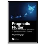 کتاب Pragmatic Flutter: Building Cross-Platform Mobile Apps for Android, iOS, Web  Desktop اثر Tyagi Priyanka انتشارات مؤلفین طلایی