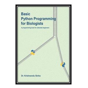 کتاب Basic Python Programming for Biologists اثر Dr. Krishnendu Sinha انتشارات مؤلفین طلایی