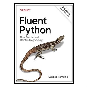 کتاب Fluent Python: Clear, Concise, and Effective Programming اثر Luciano Ramalho انتشارات مؤلفین طلایی