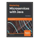 کتاب \t Mastering Microservices with Java: Build enterprise microservices with Spring Boot 2.0, Spring Cloud, and Angular, 3rd Edition اثر Sourabh Sharma انتشارات مؤلفین طلایی