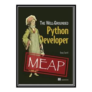 کتاب The Well-Grounded Python Developer, Version 1 اثر Doug Farrell انتشارات مؤلفین طلایی