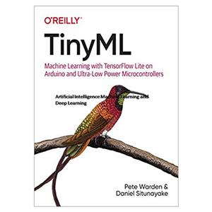 کتاب TinyML: Machine Learning With TensorFlow on Arduino, and Ultra-Low Power Micro-Controllers اثر Daniel Situnayake انتشارات مؤلفین طلایی 