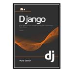 کتاب Django: Build powerful and reliable Python web applications from scratch , 2nd Edition اثر Rufus Stewart انتشارات مؤلفین طلایی