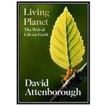 کتاب Living Planet: The Web of Life on Earth اثر Attenborough and David انتشارات مؤلفین طلایی