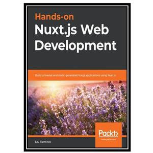 کتاب Hands-on Nuxt.js Web Development: Build universal and static-generated Vue.js applications using Nuxt.js اثر Lau Tiam Kok انتشارات مؤلفین طلایی 