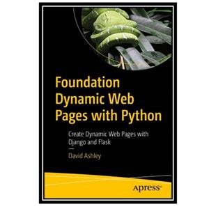 کتاب Foundation Dynamic Web Pages with Python: Create Dynamic Web Pages with Django and Flask اثر David Ashley انتشارات مؤلفین طلایی