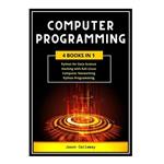 کتاب COMPUTER PROGRAMMING 4 Books In 1: Data Science, Hacking with Kali Linux, Computer Networking for Beginners, Python Programming اثر Jason Callaway انتشارات مؤلفین طلایی