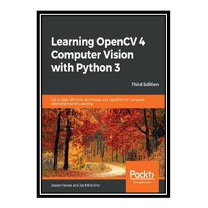 کتاب Learning OpenCV 4 Computer Vision with Python 3 اثر Joseph Howse and Joe Minichino انتشارات مؤلفین طلایی