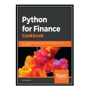کتاب Python for Finance Cookbook: Over 50 recipes for applying modern Python libraries to quantitative finance to analyze data اثر Eryk Lewinson انتشارات مؤلفین طلایی