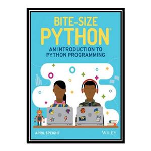 کتاب Bite-Size Python: An Introduction to Python Programming اثر April Speight انتشارات مؤلفین طلایی