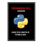 کتاب Programming Skill Guidebook: Learn To Be A Master Of Python  Hack اثر Fidel Neilan انتشارات مؤلفین طلایی