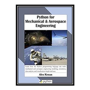 کتاب Python for Mechanical and Aerospace Engineering اثر Alex Kenan انتشارات مؤلفین طلایی