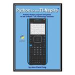 کتاب Python for the Nspire: Powerful Python programs and games for the TI-Nspire (tm) CX II technology calculator اثر John Clark Craig انتشارات مؤلفین طلایی