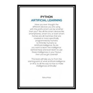 کتاب Artificial Intelligence Using Python: Learn to Create Intelligences Like Voice Search Engine, Face Recognizers, Etc. Artificially اثر Rahul Mula انتشارات مؤلفین طلایی