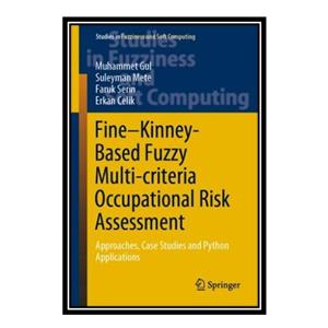 کتاب Fine–Kinney-Based Fuzzy Multi-criteria Occupational Risk Assessment: Approaches, Case Studies and Python Applications اثر جمعی از نویسندگان انتشارات مؤلفین طلایی