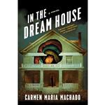 کتاب In the Dream House اثر Carmen Maria Machado انتشارات Macmillan Publishers