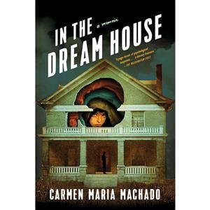کتاب In the Dream House اثر Carmen Maria Machado انتشارات Macmillan Publishers 