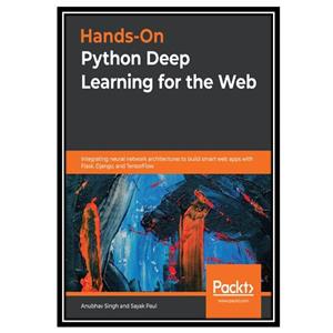 کتاب Hands-On Python Deep Learning for the Web اثر Anubhav Singh and Sayak Paul انتشارات مؤلفین طلایی