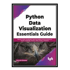 کتاب Python Data Visualization Essentials Guide اثر Kalilur Rahman انتشارات مؤلفین طلایی