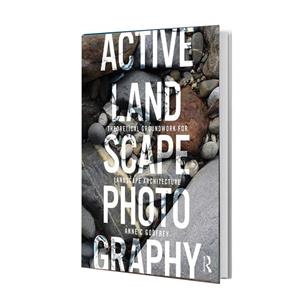 کتاب Active Landscape Photography: Theoretical Groundwork for Landscape Architecture [1 ed.] 