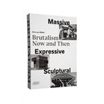 کتاب Massive, Expressive, Sculptural : Brutalism Now and Then اثر CHRIS VAN UFFELEN انتشارات براون