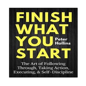 کتاب Finish What You Start: The Art of Following Through, Taking Action, Executing,  Self-Discipline اثر Peter Hollins انتشارات نبض دانش