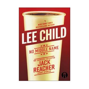 کتاب No Middle Name The Complete Collected Jack Reacher Short Stories اثر Lee Child انتشارات الوندپویان