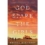 کتاب God Spare the Girls: A Novel اثر Kelsey McKinney انتشارات William Morrow Paperbacks