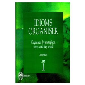 کتاب Idioms Organiser Organised By Metaphor, Topic And Key Word اثر Jon Wright انتشارات اشتیاق نور