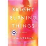 کتاب Bright Burning Things: A Novel اثر Lisa Harding انتشارات HarperVia