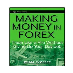 کتاب Making Money in Forex: Trade Like a Pro Without Giving Up Your Day Job اثر Ryan O,Keefe انتشارات نبض دانش 