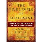 کتاب The Five Levels of Attachment: Toltec Wisdom for the Modern World اثر don Miguel Ruiz Jr. انتشارات Hierophant Publishing