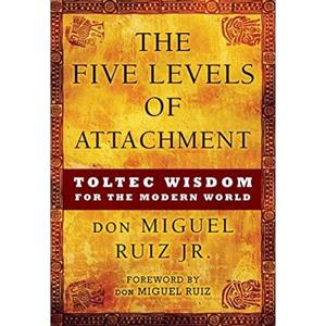 کتاب The Five Levels of Attachment Toltec Wisdom for the Modern World اثر don Miguel Ruiz Jr. انتشارات Hierophant Publishing 