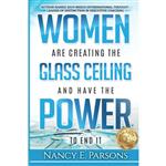 کتاب Women Are Creating the Glass Ceiling and Have the Power to End It اثر Nancy E Parsons انتشارات nan