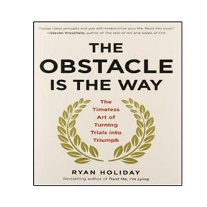 کتاب The Obstacle Is the Way The Timeless Art of Turning Trials into Triumph اثر Ryan Holiday انتشارات نبض دانش