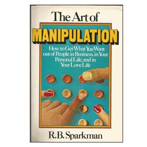 کتاب The art of manipulation: how to get what you want out of people in business in your personal life and in your love life اثر R B Sparkman انتشارات Doubleday