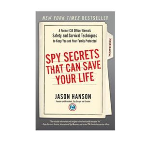 کتاب Spy Secrets That Can Save Your Life: A Former CIA Officer Reveals Safety and Survival Techniques to Keep You and Your Family Protected اثر Jason Hanson انتشارات Penguin