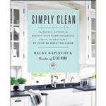 کتاب Simply Clean: The Proven Method for Keeping Your Home Organized, Clean, and Beautiful in Just 10 Minutes a Day اثر Becky Rapinchuk انتشارات Gallery Books