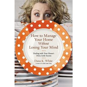 کتاب How to Manage Your Home Without Losing Your Mind اثر Dana K. White انتشارات Thomas Nelson 