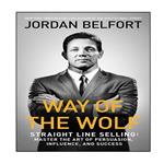 کتاب Way of the Wolf: Straight Line Selling: Master the Art of Persuasion, Influence, and Success اثر  Jordan Belfort انتشارات نبض دانش