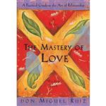 کتاب The Mastery of Love: A Practical Guide to the Art of Relationship: A Toltec Wisdom Book اثر Don Miguel Ruiz,Janet Mills انتشارات Amber-Allen Publishing