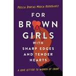 کتاب For Brown Girls with Sharp Edges and Tender Hearts اثر Prisca Dorcas Mojica Rodriguez انتشارات Seal Press