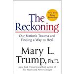 کتاب The Reckoning: Our Nation s Trauma and Finding a Way to Heal اثر Mary L. Trump انتشارات St. Martin#39;s Griffin