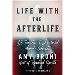 کتاب Life with the Afterlife اثر Amy Bruni and Julie Tremaine انتشارات Grand Central Publishing