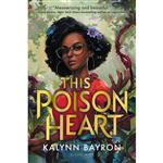 کتاب This Poison Heart اثر Kalynn Bayron انتشارات Bloomsbury YA