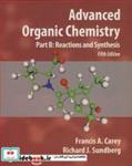 کتاب ADVANCED ORGANIC CHEMISTRY PART B REACTIONS AND SYNTHESIS - اثر RICHARD SUNDBERG-FRANCIS CAREY - نشر نوپردازان