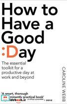 کتاب How to Have a Good Day اثر Caroline Webb نشر Pan Macmillan 