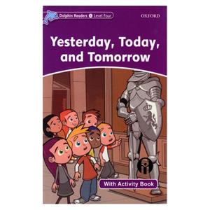 کتاب Dolphin Readers Level 4 Yesterday, Today, Tomorrow اثر Craig Wright انتشارات الوندپویان