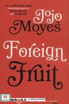 کتاب جوجو مویز 2 (میوه ی خارجی:FOREIGN FRUIT)،(انگلیسی) - اثر جوجو مویز - نشر 360 درجه